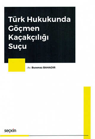 Türk Hukukunda Göçmen Kaçakçılığı Suçu - Seçkin Yayıncılık