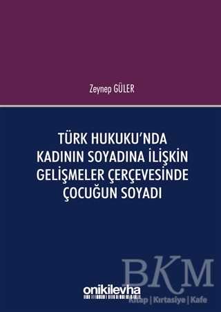Türk Hukuku`nda Kadının Soyadına İlişkin Gelişmeler Çerçevesinde Çocuğun Soyadı - On İki Levha Yayınları