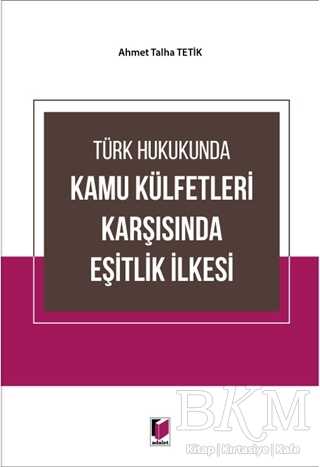 Türk Hukukunda Kamu Külfetleri Karşısında Eşitlik İlkesi - Adalet Yayınevi