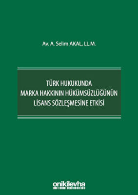Türk Hukukunda Marka Hakkının Hükümsüzlüğünün Lisans Sözleşmesine Etkisi - 1