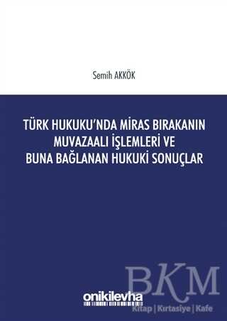 Türk Hukuku`nda Miras Bırakanın Muvazaalı İşlemleri ve Buna Bağlanan Hukuki Sonuçlar