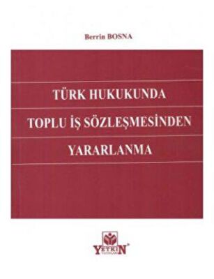Türk Hukukunda Toplu İş Sözleşmesinden Yararlanma - 1