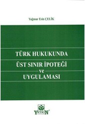 Türk Hukukunda Üst Sınır İpoteği ve Uygulaması - Yetkin Yayınları