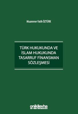 Türk Hukukunda ve İslam Hukukunda Tasarruf Finansman Sözleşmesi