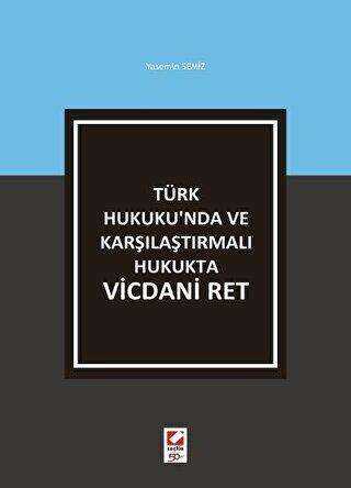 Türk Hukuku`nda ve Karşılaştırmalı Hukukta Vicdani Ret - Seçkin Yayıncılık