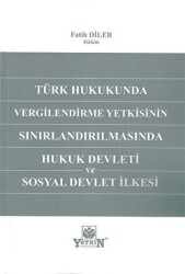 Türk Hukukunda Vergilendirme Yetkisinin Sınırlandırılmasında Hukuk Devleti ve Sosyal Devlet İlkesi - Yetkin Yayınları