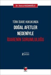 Türk İdare Hukukunda Doğal Afetler Nedeniyle İdarenin Sorumluluğu - Adalet Yayınevi