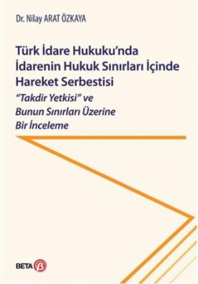 Türk İdare Hukuku`nda İdarenin Hukuk Sınırları İçinde Hareket Serbestisi - 1