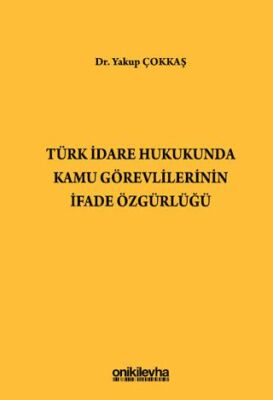 Türk İdare Hukukunda Kamu Görevlilerinin İfade Özgürlüğü - 1