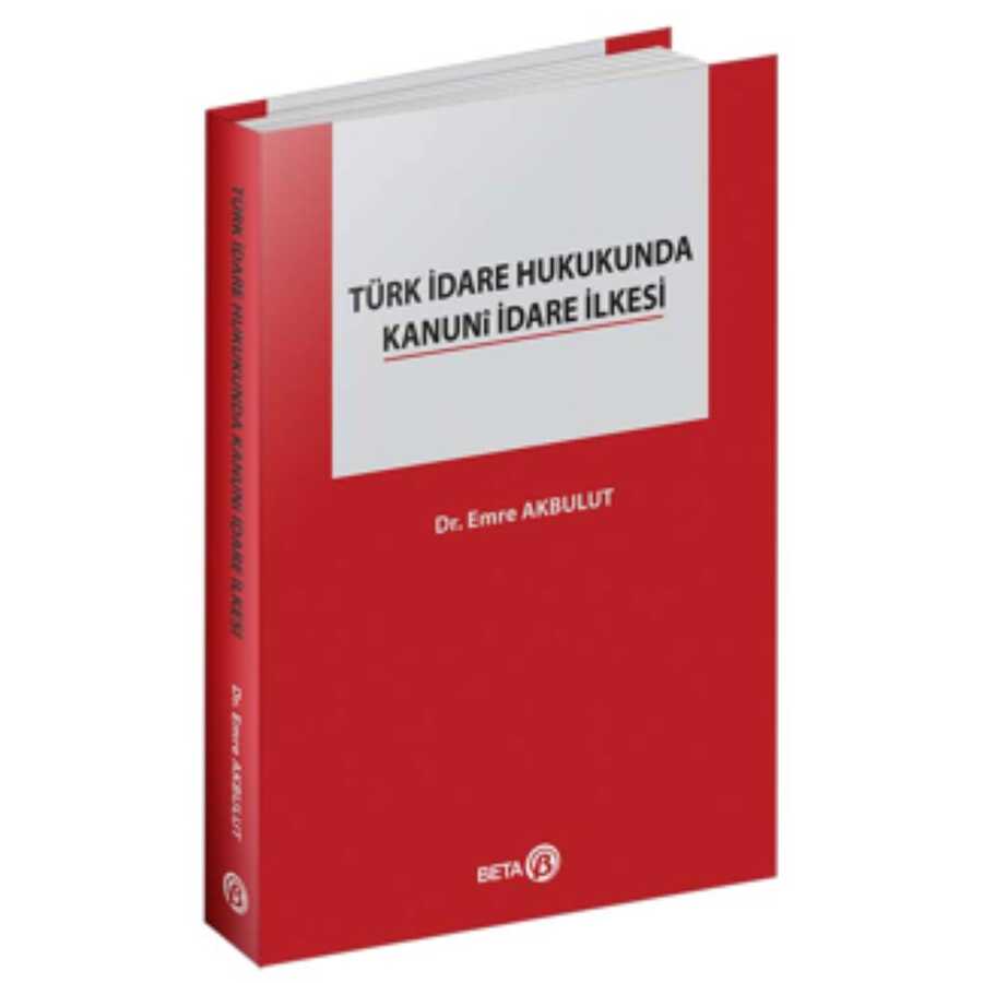 Türk İdare Hukukunda Kanuni İdare İlkesi - Beta Yayınevi