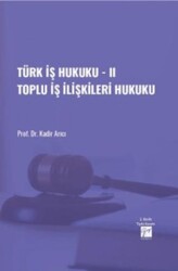 Türk İş Hukuku - II Toplu İş İlişkileri Hukuku - Gazi Kitabevi