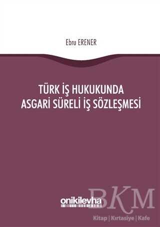 Türk İş Hukukunda Asgari Süreli İş Sözleşmesi - On İki Levha Yayınları