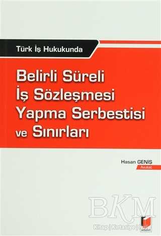 Türk İş Hukukunda Belirli Süreli İş Sözleşmesi Yapma Serbestisi ve Sınırları - Adalet Yayınevi
