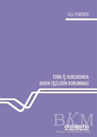 Türk İş Hukukunda Kadın İşçilerin Korunması - On İki Levha Yayınları