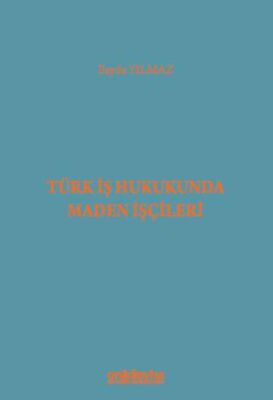 Türk İş Hukukunda Maden İşçileri - 1