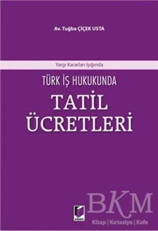 Türk İş Hukukunda Tatil Ücretleri - Adalet Yayınevi