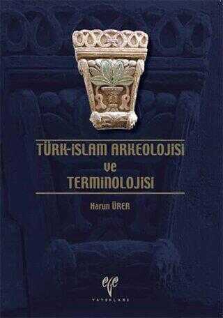 Türk - İslam Arkeolojisi ve Terminolojisi