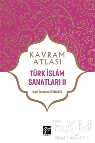 Türk İslam Sanatları 2 - Kavram Atlası - Gazi Kitabevi