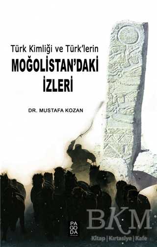 Türk Kimliği ve Türk’lerin Moğolistan’daki İzleri - Pagoda Yayınları