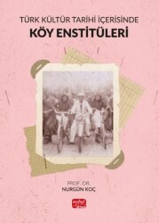 Türk Kültür Tarihi İçerisinde Köy Enstitüleri - Nobel Bilimsel Eserler