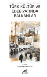 Türk Kültür ve Edebiyatında Balkanlar - Paradigma Akademi Yayınları