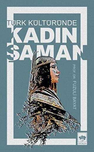 Türk Kültüründe Kadın Şaman - Ötüken Neşriyat