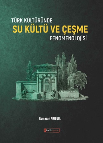 Türk Kültüründe Su Kültü ve Çeşme Fenomenolojisi - Kimlik Yayınları