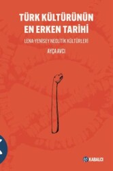Türk Kültürünün En Erken Tarihi Lena-Yenisey Neolitik Ku¨ltu¨rleri - Kabalcı Yayınevi - Doruk Yayınları