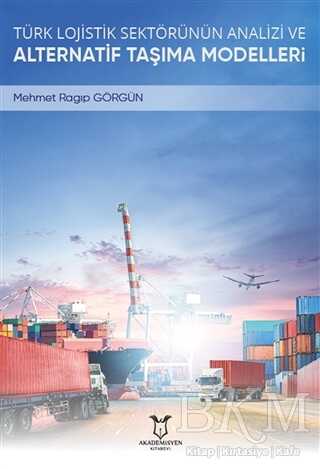 Türk Lojistik Sektörünün Analizi ve Alternatif Taşıma Modelleri - 1