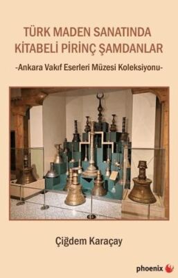 Türk Maden Sanatında Kitabeli Pirinç Şamdanlar - Ankara Vakıf Eserleri Müzesi Koleksiyonu - 1