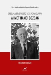 Türk Madenciliğinin Duayen İsimlerinden Giresunlu Bir Siyasetçi Ve İş Adamı Olarak Ahmet Hamdi Bozba - Paradigma Akademi Yayınları