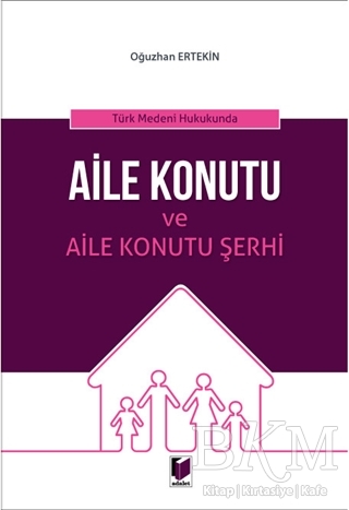 Türk Medeni Hukukunda Aile Konutu ve Aile Konutu Şerhi - 1