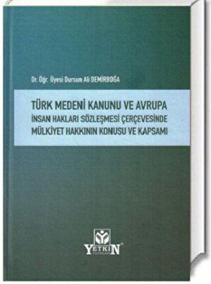 Türk Medeni Kanunu ve Avrupa İnsan Hakları Sözleşmesi Çerçevesinde Mülkiyet Hakkının Konusu ve Kapsamı - 1