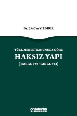 Türk Medeni Kanununa Göre Haksız Yapı TMK m. 722-TMK m. 724 - 1