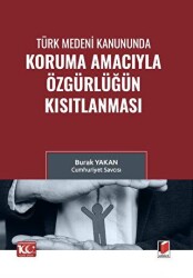 Türk Medeni Kanununda Koruma Amacıyla Özgürlüğün Kısıtlanması - Adalet Yayınevi