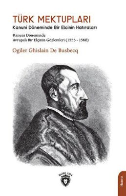 Türk Mektupları Kanuni Döneminde Bir Elçinin Hatıraları - 1