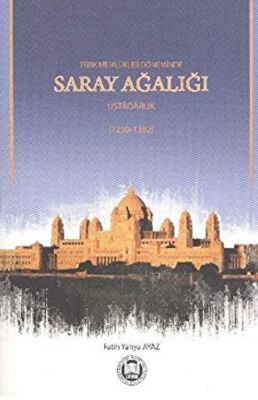 Türk Memlükler Döneminde Saray Ağalığı Üstadarlık - 1