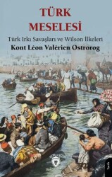 Türk Meselesi Türk Irkı Savaşları ve Wilson İlkeleri - Dorlion Yayınları