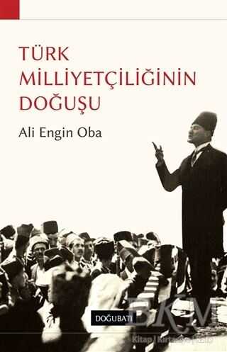 Türk Milliyetçiliğinin Doğuşu - Doğu Batı Yayınları