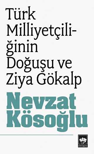 Türk Milliyetçiliğinin Doğuşu ve Ziya Gökalp - Ötüken Neşriyat