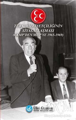 Türk Milliyetçiliğinin Siyasallaşması - CKMP`den MHP`ye 1965-1969