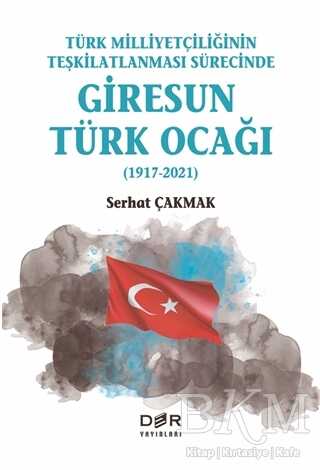 Türk Milliyetçiliğinin Teşkilatlanması Sürecinde Giresun Türk Ocağı 1917-2021