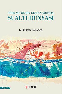 Türk Mitolojik Destanlarında Sualtı Dünyası