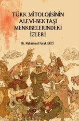 Türk Mitolojisinin Alevi-Bektaşi Menkıbelerindeki İzleri - Paradigma Akademi Yayınları