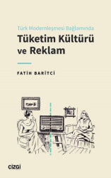Türk Modernleşmesi Bağlamında Tüketim Kültürü ve Reklam - Çizgi Kitabevi Yayınları