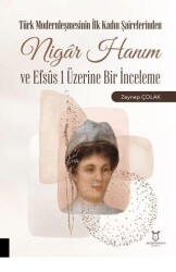 Türk Modernleşmesinin İlk Kadın Şairelerinden Nigar Hanım ve Efsus 1 Üzerine Bir İnceleme - Akademisyen Kitabevi
