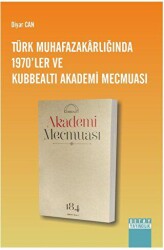 Türk Muhafazakarlığında 1970`ler ve Kubbealtı Akademi Mecmuası - Detay Yayıncılık