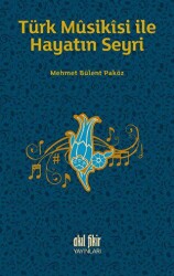 Türk Musikisi İle Hayatın Seyri - Akıl Fikir Yayınları