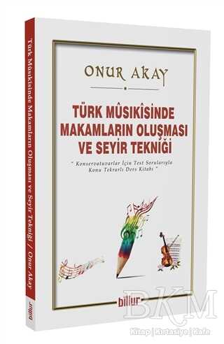 Türk Musikisinde Makamların Oluşması ve Seyir Tekniği - Billur Yayınları