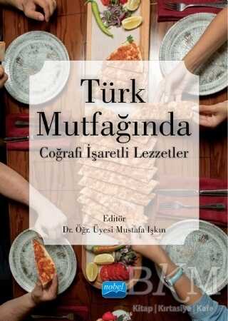 Türk Mutfağında Coğrafi İşaretli Lezzetler - Nobel Akademik Yayıncılık